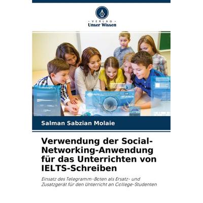 Verwendung der Social-Networking-Anwendung für das Unterrichten von IELTS-Schreiben, Taschenbuch von Salman Sabzian Molaie, Verlag Unser Wissen,