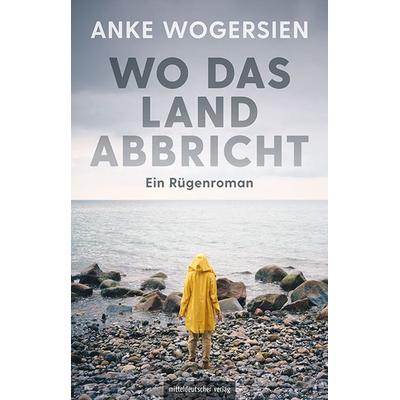 Wo das Land abbricht, Taschenbuch von Anke Wogersien, Mitteldeutscher verlag, 978-3-96311-611-7