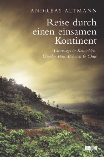 Andreas Altmann - Reise durch einen einsamen Kontinent: Unterwegs in Kolumbien, Ecuador, Peru, Bolivien und Chile: Unterwegs in Kolumbien, Ecuador, Bolivien, Peru und Chile - Preis vom 10.10.2026 11:48:34 h