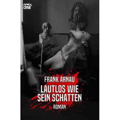 LAUTLOS WIE SEIN SCHATTEN, Taschenbuch von Frank Arnau, Epubli, 978-3-7541-5435-9