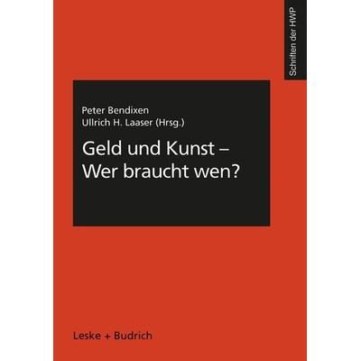 Geld und Kunst — Wer braucht wen?, Taschenbuch von Peter Bendixen,Ullrich H. Laaser, VS Verlag für Sozialwissenschaften, 978-3-8100-2606-4