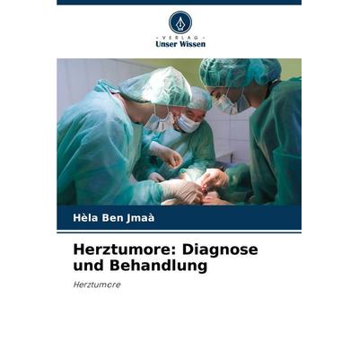 Herztumore: Diagnose und Behandlung, Taschenbuch von Hèla Ben Jmaà, Verlag Unser Wissen, 978-620-8-04044-4