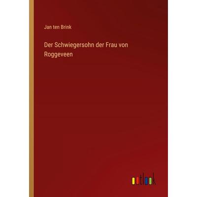 Der Schwiegersohn der Frau von Roggeveen, Taschenbuch von Jan ten Brink, Outlook, 978-3-368-51590-4
