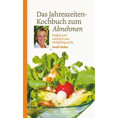 Das Jahreszeiten-Kochbuch zum Abnehmen, Gebundene Ausgabe von Heidi Huber, Löwenzahn Verlag in der Studienverlag Ges.m.b.H., 978-3-7066-2467-1