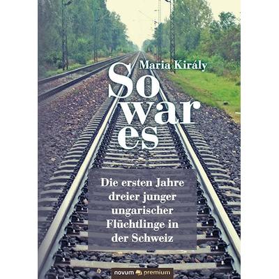 So war es, Gebundene Ausgabe von Maria Király, Novum Verlag, 978-3-903155-00-8