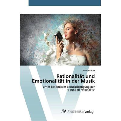 Rationalität und Emotionalität in der Musik, Taschenbuch von Kristin Bauer, AV Akademikerverlag, 978-3-639-80804-9