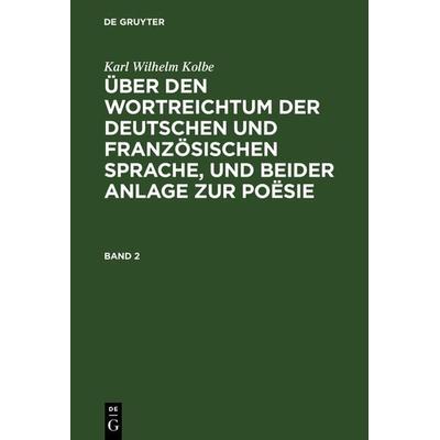Über den Wortreichtum der deutschen und französischen Sprache, und beider Anlage zur Poësie. Band 2, Gebundene Ausgabe von Karl Wilhelm Kolbe, De
