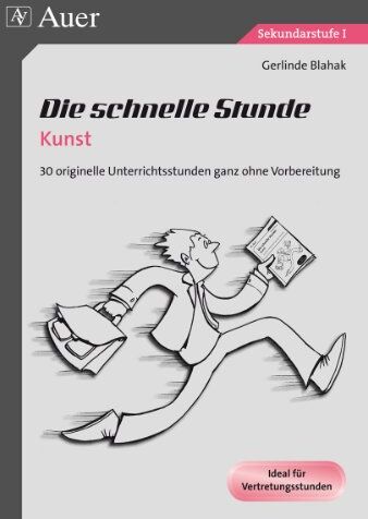 Gerlinde Blahak - Die schnelle Stunde Kunst: 30 originelle Unterrichtsstunden ganz ohne Vorbereitung (5. bis 10. Klasse) - Preis vom 11.10.2026 15:43:13 h