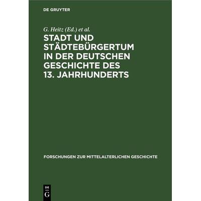 Stadt und Städtebürgertum in der deutschen Geschichte des 13. Jahrhunderts, Gebundene Ausgabe von , De Gruyter, 978-3-11-253579-0