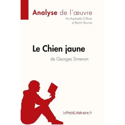 Le Chien jaune de Georges Simenon (Analyse de l'oeuvre); Taschenbuch von LePetitLitteraire,Raphaëlle O'Brien;Bachir Bourras, LePetitLitteraire.fr,