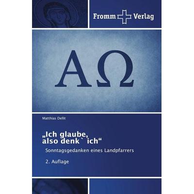 'Ich glaube, also denk` ich'; Taschenbuch von Matthias Dellit, Fromm Verlag, 978-620-9-27089-5