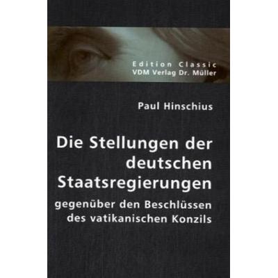 Die Stellungen der deutschen Staatsregierungen, Taschenbuch von Paul Hinschius, VDM, 978-3-8364-0396-2