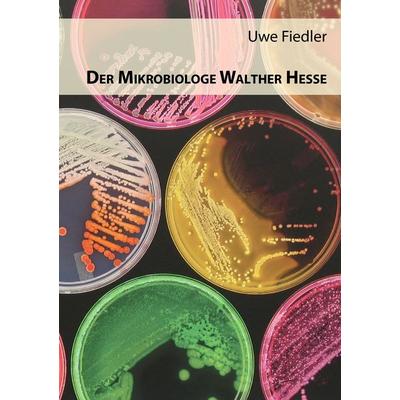 Der Mikrobiologe Walther Hesse, Taschenbuch von Uwe Fiedler, BoD – Books on Demand, 978-3-7412-5232-7