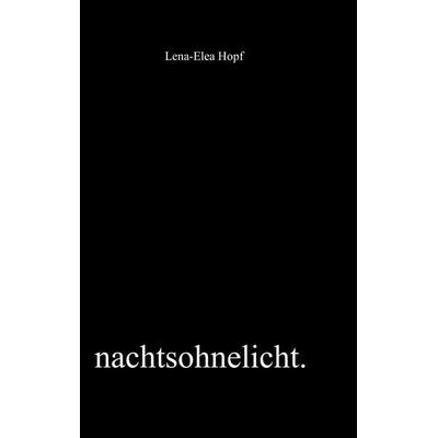 Nachtsohnelicht, Taschenbuch von Lena-Elea Hopf, BoD – Books on Demand