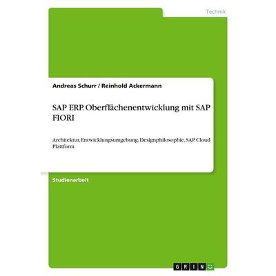SAP ERP. Oberflächenentwicklung mit SAP FIORI, Taschenbuch von Andreas Schurr,Reinhold Ackermann, GRIN, 978-3-346-10777-0