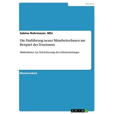 Die Einführung neuer MitarbeiterInnen am Beispiel des Tourismus, Taschenbuch von MSc Rohrmoser, GRIN, 978-3-656-09466-1