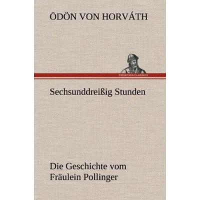 Sechsunddreißig Stunden, Gebundene Ausgabe von Ödön von Horváth, Tredition, 978-3-8472-5259-7