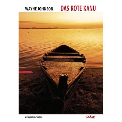 Das rote Kanu, Gebundene Ausgabe von Wayne Johnson, Polar Verlag, 978-3-910918-02-3