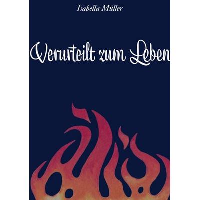Verurteilt zum Leben, Taschenbuch von Isabella Müller, Epubli, 978-3-7584-6937-4