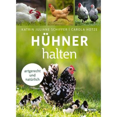Hühner halten, Gebundene Ausgabe von Carola Hotze,Katrin Juliane Schiffer, Nikol, 978-3-86820-850-4