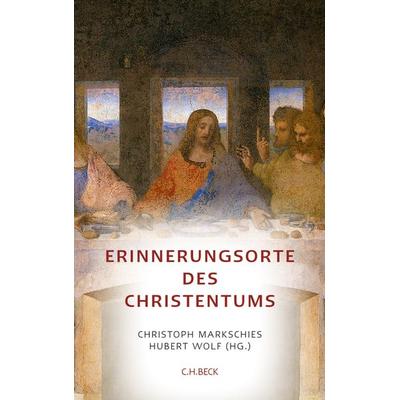 Erinnerungsorte des Christentums, Gebundene Ausgabe von Christoph Markschies,Hubert Wolf, C.H. Beck