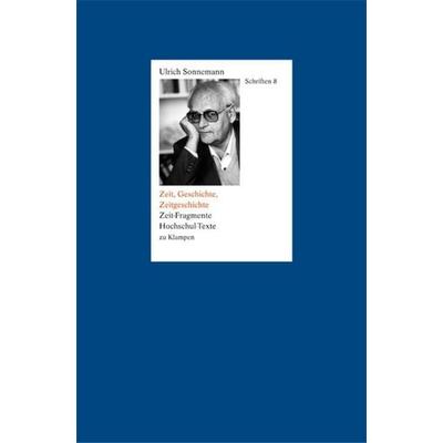 Schriften / Zeit, Geschichte, Zeitgeschichte. Schriften 8, Gebundene Ausgabe von Ulrich Sonnemann, Zu Klampen Verlag, 978-3-934920-68-2