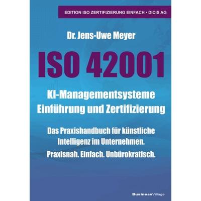 ISO 42001 KI-Managementsysteme Einführung und Zertifizierung, Taschenbuch von Jens-Uwe Meyer, Businessvillage, 978-3-86980-900-7
