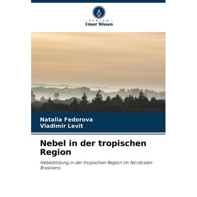 Nebel in der tropischen Region, Taschenbuch von Natalia Fedorova,Vladimir Levit, Verlag Unser Wissen, 978-620-8-51328-3