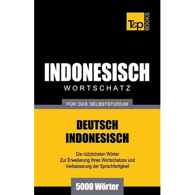 Wortschatz Deutsch-Indonesisch für das Selbststudium - 5000 Wörter, Taschenbuch von Andrey Taranov, Independently Published, 978-1-78616-505-3