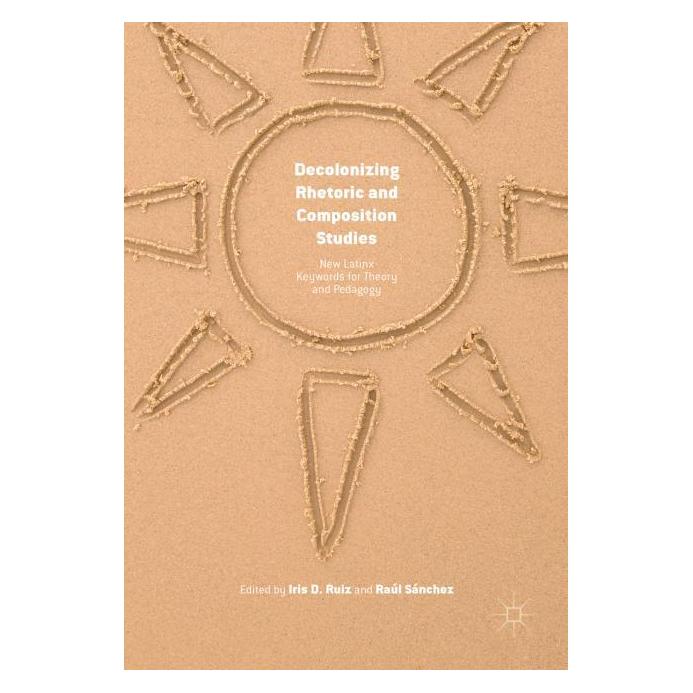 Palgrave Macmillan Decolonizing Rhetoric and Composition S (Englisch, Hardcover, Iris D. Ruiz, Raúl Sánchez) (63301505)