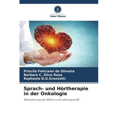 Sprach- und Hörtherapie in der Onkologie, Taschenbuch von Priscila Feliciano de Oliveira,Barbara C. Silva Rosa,Raphaela B. G. Granzotti, Verlag Unser