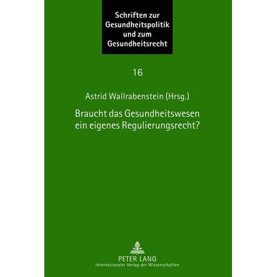 Braucht das Gesundheitswesen ein eigenes Regulierungsrecht?, Gebundene Ausgabe von , Peter Lang GmbH, Internationaler Verlag der Wissenschaften,