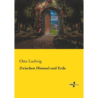 Zwischen Himmel und Erde, Taschenbuch von Otto Ludwig, Vero Verlag, 978-3-7372-0047-9