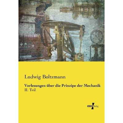 Vorlesungen über die Prinzipe der Mechanik, Taschenbuch von Ludwig Boltzmann, Vero Verlag, 978-3-7372-1668-5