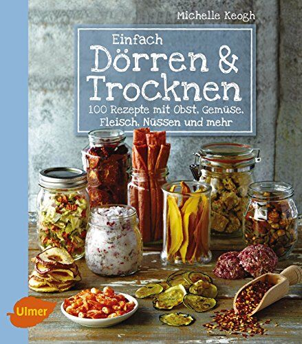 Michelle Keogh - Einfach Dörren & Trocknen: 100 Rezepte mit Obst, Gemüse, Fleisch, Nüssen und mehr - Preis vom 09.10.2026 07:28:09 h