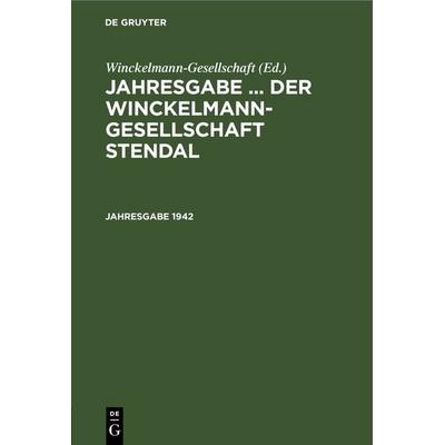 Jahresgabe ... der Winckelmann-Gesellschaft Stendal. 1942, Gebundene Ausgabe von , De Gruyter, 978-3-11-243453-6