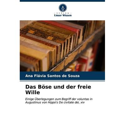 Das Böse und der freie Wille, Taschenbuch von Ana Flávia Santos de Souza, Verlag Unser Wissen, 978-620-7-07579-9