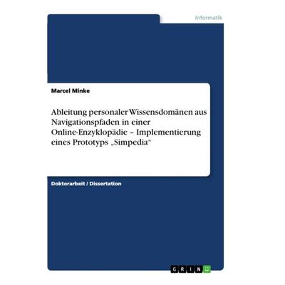 Ableitung personaler Wissensdomänen aus Navigationspfaden in einer Online-Enzyklopädie - Implementierung eines Prototyps 'Simpedia'; Taschenbuch von
