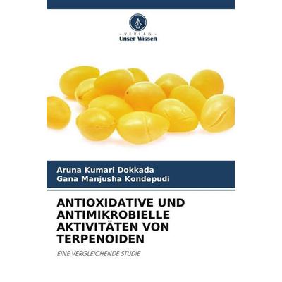 Antioxidative und Antimikrobielle Aktivitäten von Terpenoiden, Taschenbuch von Aruna Kumari Dokkada,Gana Manjusha Kondepudi, Verlag Unser Wissen,