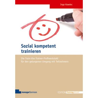 Sozial kompetent trainieren, Taschenbuch von Ingo Krawiec, ManagerSeminare Verlags GmbH, 978-3-941965-20-1