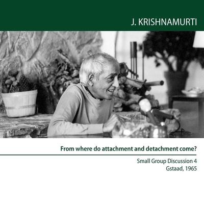 From where do attachment and detachment come? - Jiddu Krishnamurti, Audio, 9781911140528