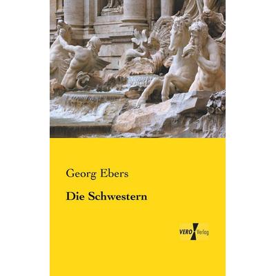 Die Schwestern, Taschenbuch von Georg Ebers, BoD - Books on Demand, 978-3-95738-085-2