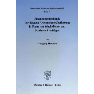 Erkennungsmerkmale der illegalen Arbeitnehmerüberlassung in Form von Scheindienst- und Scheinwerkverträgen., Taschenbuch von Wolfgang Hamann, Duncker