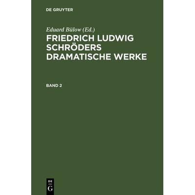 Friedrich Ludwig Schröders Dramatische Werke. Band 2, Gebundene Ausgabe von Eduard Bülow, De Gruyter, 978-3-11-104438-5