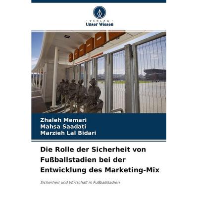 Die Rolle der Sicherheit von Fußballstadien bei der Entwicklung des Marketing-Mix, Taschenbuch von Zhaleh Memari,Mahsa Saadati,Marzieh Lal Bidari,