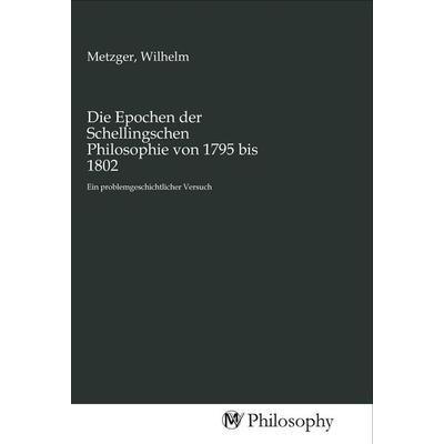 Die Epochen der Schellingschen Philosophie von 1795 bis 1802, Taschenbuch von , MV-Philosophy, 978-3-96880-018-9