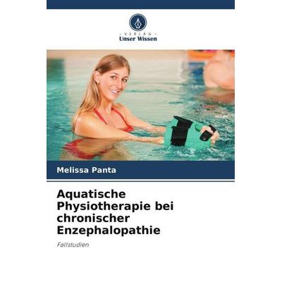 Aquatische Physiotherapie bei chronischer Enzephalopathie, Taschenbuch von Melissa Panta, Verlag Unser Wissen, 978-620-6-42250-1