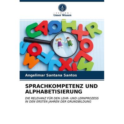 Sprachkompetenz und Alphabetisierung, Taschenbuch von Angelimar Santana Santos, Verlag Unser Wissen, 978-620-3-79811-1