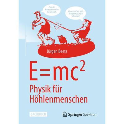 E=mc^2: Physik für Höhlenmenschen, Taschenbuch von Jürgen Beetz, Springer Berlin, 978-3-642-54408-8