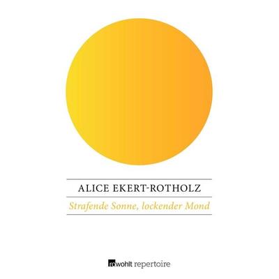 Strafende Sonne, lockender Mond, Taschenbuch von Alice Ekert-Rotholz, Rowohlt Repertoire, 978-3-688-11612-6